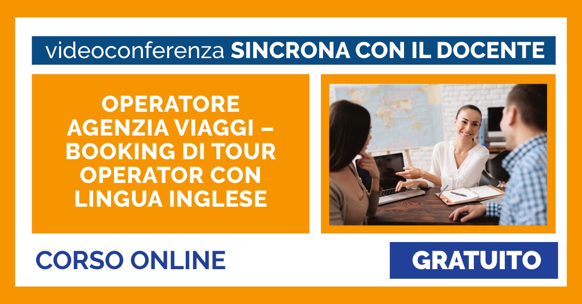 OPERATORE AGENZIA VIAGGI – BOOKING DI TOUR OPERATOR CON LINGUA INGLESE OPERATORE AGENZIA VIAGGI – BOOKING DI TOUR OPERATOR CON LINGUA INGLESE